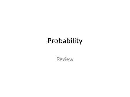 Probability Review.