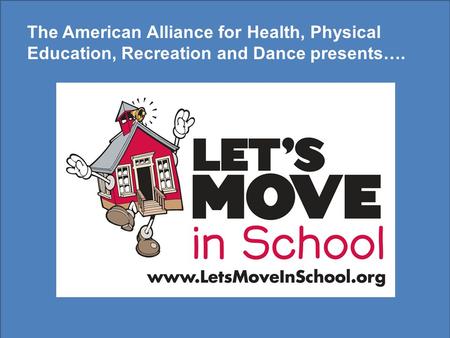 The American Alliance for Health, Physical Education, Recreation and Dance presents….