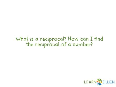 What is a reciprocal? How can I find the reciprocal of a number?