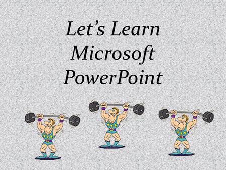 Let’s Learn Microsoft PowerPoint 1.Click on start 2.All Programs 3.Microsoft Office 4.Microsoft Office Power Point 5.Click on program to open.