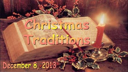 Christmas Traditions December 8, 2013.