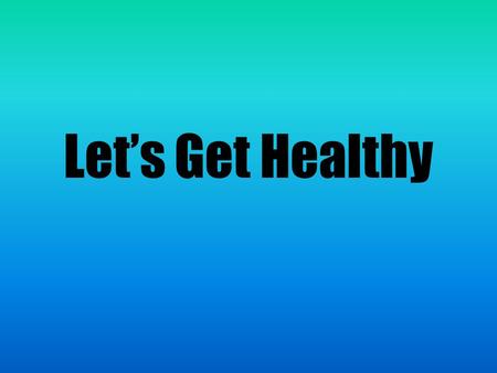 Let’s Get Healthy. What are the 6 essential nutrients? Carbohydrates Fats Proteins Vitamins Minerals Water.