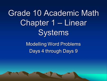 Grade 10 Academic Math Chapter 1 – Linear Systems Modelling Word Problems Days 4 through Days 9.