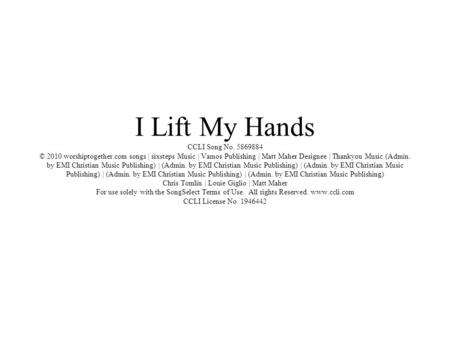 I Lift My Hands CCLI Song No © 2010 worshiptogether