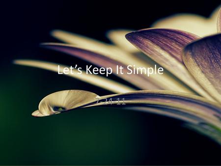 Let’s Keep It Simple 7-24-11. The simplicity of true “religion” James 1:26-27 – 26 If anyone among you thinks he is religious, and does not bridle his.