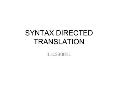 SYNTAX DIRECTED TRANSLATION 11CS30011. Types of Attributes There are two types of attributes for non- terminals :- Synthesized Attributes : For a non-terminal.