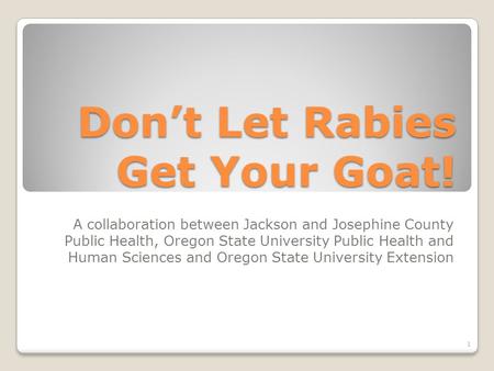 Don’t Let Rabies Get Your Goat! A collaboration between Jackson and Josephine County Public Health, Oregon State University Public Health and Human Sciences.