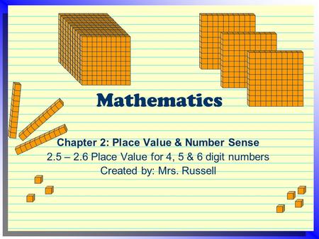 Mathematics Chapter 2: Place Value & Number Sense 2.5 – 2.6 Place Value for 4, 5 & 6 digit numbers Created by: Mrs. Russell.