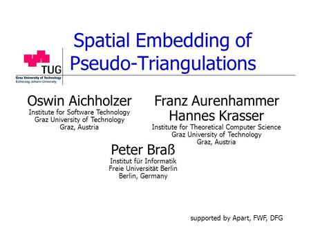 Spatial Embedding of Pseudo-Triangulations Peter Braß Institut für Informatik Freie Universität Berlin Berlin, Germany Franz Aurenhammer Hannes Krasser.