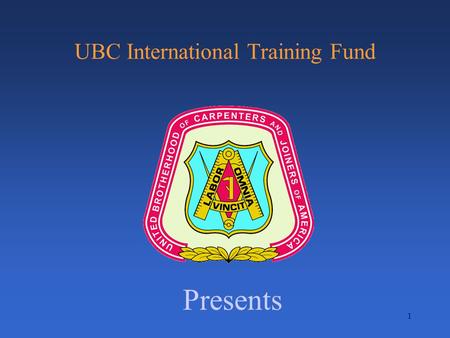 1 UBC International Training Fund Presents. The following material is intended to make you aware of the currently acceptable and recognized methods.
