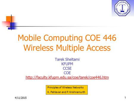 4/11/20151 Mobile Computing COE 446 Wireless Multiple Access Tarek Sheltami KFUPM CCSE COE  Principles.