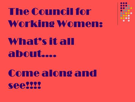 The Council for Working Women: What’s it all about…. Come along and see!!!!