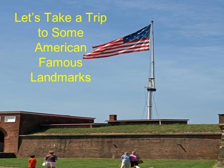 Let’s Take a Trip to Some American Famous Landmarks.