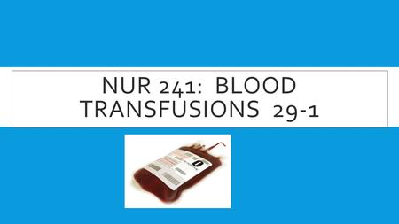 NUR 241: Blood transfusions 29-1