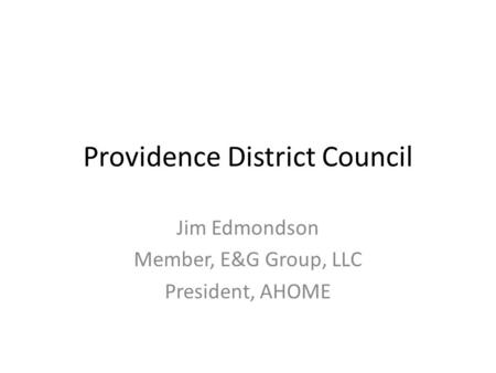 Providence District Council Jim Edmondson Member, E&G Group, LLC President, AHOME.