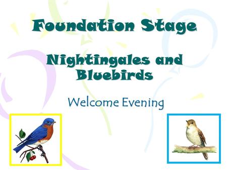 Foundation Stage Nightingales and Bluebirds Welcome Evening.