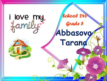 Abbasova Tarana School 240 Grade 5 Standards: 1.1.1; 2.1.1; 2.2.3;4.1.1 Objectives: -Demonstrates the vocabulary on the topic “Family” - demonstrates.