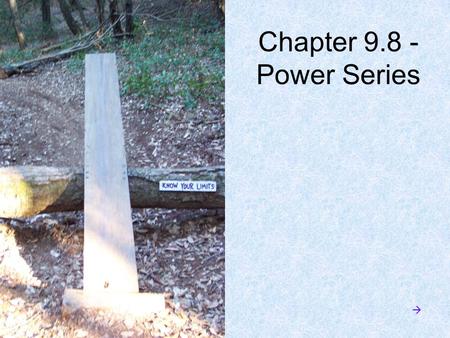 Chapter 9.8 - Power Series . A power series is in this form: or The coefficients c 0, c 1, c 2 … are constants. The center “a” is also a constant. (The.