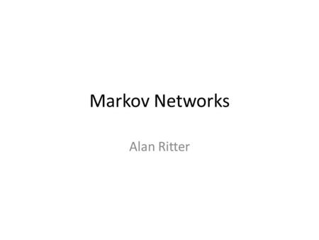 Markov Networks Alan Ritter.