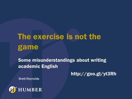 The exercise is not the game Some misunderstandings about writing academic English  Brett Reynolds.