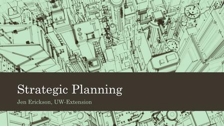 Strategic Planning Jen Erickson, UW-Extension. *How do we monitor our progress?
