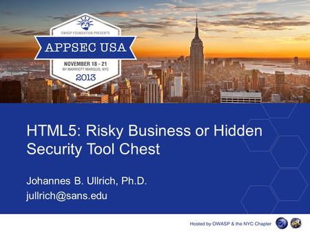 HTML5: Risky Business or Hidden Security Tool Chest Johannes B. Ullrich, Ph.D.