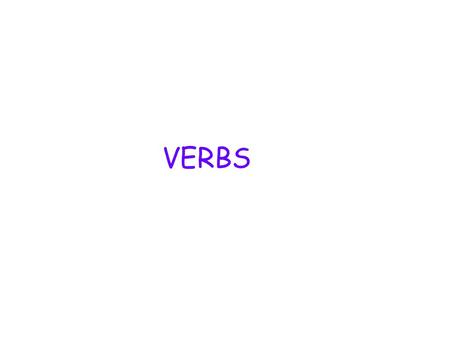 VERBS. To test your Reading skills go to slide 3 To test your Writing skills go to slide 167.