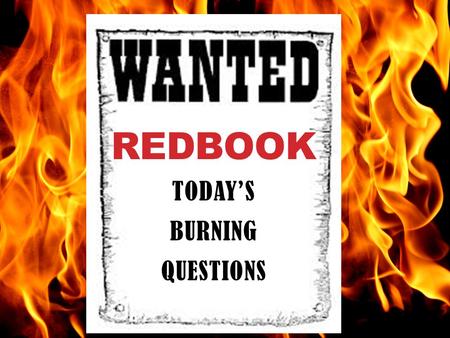 REDBOOK TODAY’S BURNING QUESTIONS. SOME FAMILIAR QUOTES…