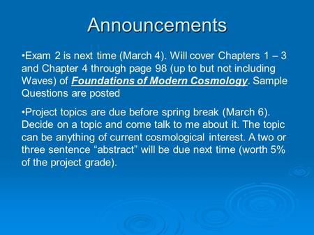 Announcements Exam 2 is next time (March 4). Will cover Chapters 1 – 3 and Chapter 4 through page 98 (up to but not including Waves) of Foundations of.