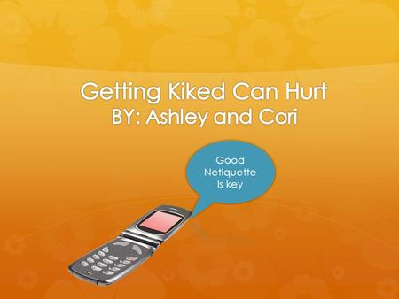 Getting Kiked Can Hurt  You`re on Kik, and all of the sudden, you`re friend types a mean message. What do you do? A) You tell your friend how B) You.