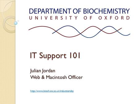 IT Support 101 Julian Jordan Web & Macintosh Officer