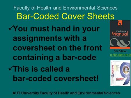 Faculty of Health and Environmental Sciences Bar-Coded Cover Sheets You must hand in your assignments with a coversheet on the front containing a bar-code.