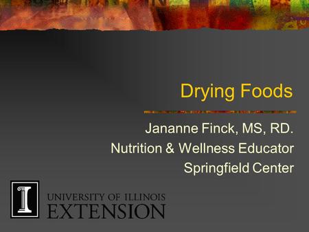 Drying Foods Jananne Finck, MS, RD. Nutrition & Wellness Educator