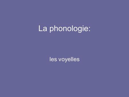 La phonologie: les voyelles / i / Possible spellings: i, y Examples: livre, Vichy.