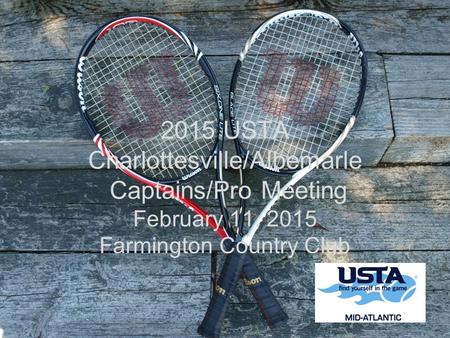 2015 USTA Charlottesville/Albemarle Captains/Pro Meeting February 11, 2015 Farmington Country Club.