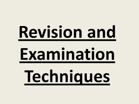 Revision and Examination Techniques. Exam Techniques ‘The truth about exams’ Exams are not designed to catch you out. They provide an opportunity for.