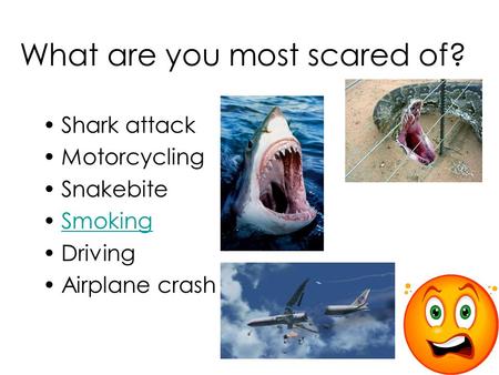 What are you most scared of?
