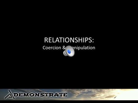 RELATIONSHIPS: Coercion & Manipulation