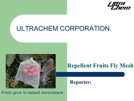ULTRACHEM CORPORATION. Reporter: Repellent Fruits Fly Mesh Fruits grow in natural environment.