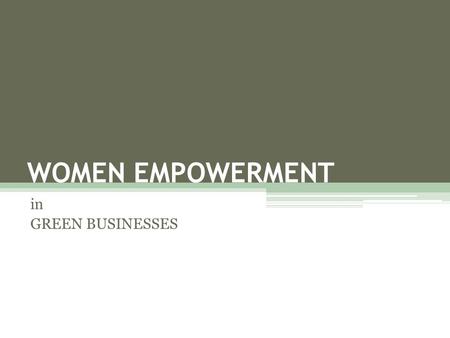 WOMEN EMPOWERMENT in GREEN BUSINESSES.