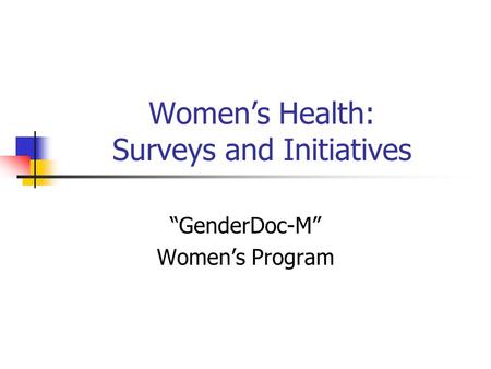 Women’s Health: Surveys and Initiatives “GenderDoc-M” Women’s Program.