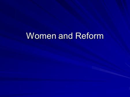 Women and Reform. A. The role of women in the 1800's.