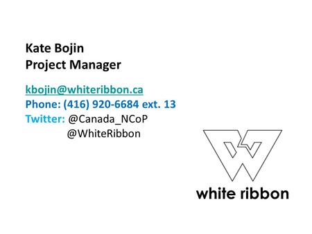 Kate Bojin Project Manager Phone: (416) 920-6684 ext.  white ribbon.