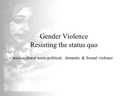 Gender Violence Resisting the status quo