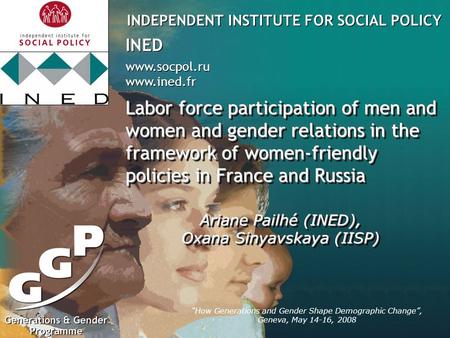 INDEPENDENT INSTITUTE FOR SOCIAL POLICY www.socpol.ru www.ined.fr www.socpol.ru www.ined.fr INED logo here 800 x 800 px “How Generations and Gender Shape.