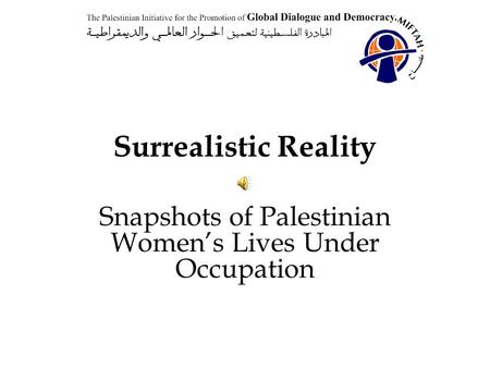 Surrealistic Reality Snapshots of Palestinian Women’s Lives Under Occupation.