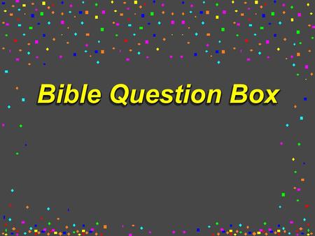 Bible Question Box. 2 Two related questions 1)Can a woman say “amen” during a lesson? 2)What are the Scriptural reasons that a woman is not usually allowed.