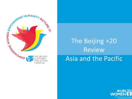 The Beijing +20 Review Asia and the Pacific. 1.Renew political commitment 2. Strengthen evidence base 3. Civil Society Engagement and social mobilization.