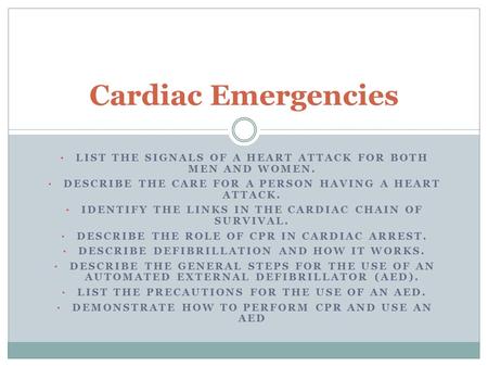 Cardiac Emergencies List the signals of a heart attack for both men and women. Describe the care for a person having a heart attack. Identify the links.