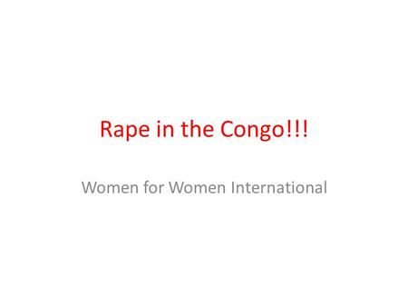 Rape in the Congo!!! Women for Women International.